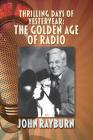 Thrilling Days of Yesteryear: The Golden Age of Radio By John Rayburn Cover Image