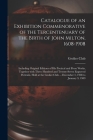Catalogue of an Exhibition Commenorative of the Tercentenuary of the Birth of John Milton, 1608-1908; Including Original Editions of His Poetical and By Grolier Club (Created by) Cover Image