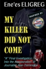 My Killer Did Not Come: “A” Final investigation into the assassination of journalist Jean Dominique By Ene'es ELIGREG Cover Image