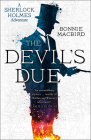 The Devil's Due (a Sherlock Holmes Adventure, Book 3) By Bonnie Macbird Cover Image