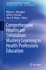 Comprehensive Healthcare Simulation: Mastery Learning in Health Professions Education By William C. McGaghie (Editor), Jeffrey H. Barsuk (Editor), Diane B. Wayne (Editor) Cover Image
