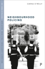Neighbourhood Policing: Context, Practices and Challenges (Key Themes in Policing) By Carina O'Reilly Cover Image