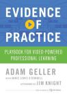 Evidence of Practice: Playbook for Video-Powered Professional Learning By Adam Geller, Annie Lewis O'Donnell, Jim Knight (Afterword by) Cover Image