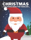 Christmas Colouring Book For Toddlers: Children's Christmas Gift For Kids & Toddler: Santa Claus, Snowmen, Reindeer And More By Sara Sax Cover Image
