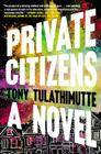 Private Citizens: A Novel By Tony Tulathimutte Cover Image