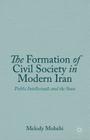 The Formation of Civil Society in Modern Iran: Public Intellectuals and the State By M. Mohebi Cover Image