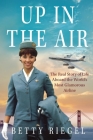 Up in the Air: The Real Story of Life Aboard the World's Most Glamorous Airline By Betty Riegel Cover Image
