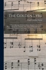 The Golden Lyre: a New Collection of Church Music, Adapted to the Various Metres Now in Use: Together With a New and Extensive Variety By Virgil Corydon 1817-1891 Taylor Cover Image