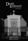 Death Embraced: New Orleans Tombs and Burial Customs, Behind the Scenes Accounts of Decay, Love and Tradition Cover Image