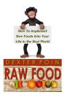 Raw Food: How to Implement Raw Foods Into Your Life in the Real World - Not Your Run of the Mill Raw Foods Diet Recipe Book By Dexter Poin Cover Image