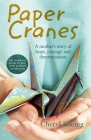 Paper Cranes: A Mother's Story of Hope, Courage and Determination By Cheryl Koenig Cover Image