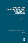 Byzantine Chronicles and the Sixth Century (Variorum Collected Studies) By Roger Scott Cover Image