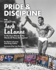 Pride & Discipline: The Legacy of Jack LaLanne By Greg Justice, Lou Ferrigno (Foreword by), Elaine Lalanne Cover Image