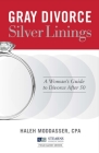 Gray Divorce, Silver Linings: A Woman's Guide to Divorce After 50 (Stearns Financial Group Field Guide Series #1) By Haleh Moddasser Cover Image