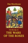 On this Day in the Wars of the Roses By Dan Moorhouse Cover Image
