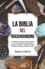 La Biblia del Rockhounding: La Guía Más Completa Para Principiantes, Con 101 Yacimientos de Rocas Para Encontrar, Identificar y Coleccionar Gemas Cover Image