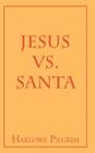 Jesus Vs. Santa By Harlowe Pilgrim Cover Image