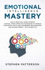 Emotional Intelligence Mastery: The 2. 0 Practical Guide to Boost Your EQ, Atomic Effective Techniques to Improve Your Social Skills, Self-Awareness, By Stephen Patterson Cover Image
