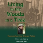 Living in the Woods in a Tree: Remembering Blaze Foley By Sybil Rosen, Pam Ward (Read by) Cover Image