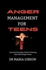 Anger Management For Teens: Practical parenting Guides for Raising depressed Teens with anger issues By Maria Gibson Cover Image