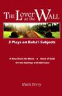 The Lover at the Wall: 3 Plays on Baha'i Subjects Cover Image