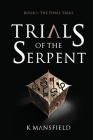 Trials of the Serpent Book I: The Final Trial By K. Mansfield Cover Image