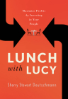 Lunch with Lucy: Maximize Profits by Investing in Your People By Sherry Stewart Deutschmann Cover Image