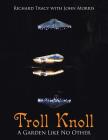 Troll Knoll: A Garden Like No Other By Richard Tracy, John Morris Cover Image