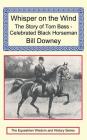 Whisper on the Wind: The Story of Tom Bass - Celebrated Black Horseman By Bill Downey Cover Image