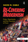 Re-Covering Modernism: Pulps, Paperbacks, and the Prejudice of Form By David Earle Cover Image