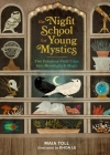 The Night School for Young Mystics: Five Fabulous Field Trips into Moonlight and Magic Cover Image