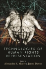 Technologies of Human Rights Representation By Alexandra S. Moore (Editor), James Dawes (Editor) Cover Image