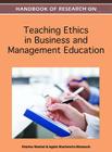 Handbook of Research on Teaching Ethics in Business and Management Education (Handbook of Research On...) By Charles Wankel (Editor), Agata Stachowicz-Stanusch (Editor) Cover Image
