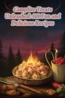 Campfire Treats Unleashed: 101 Fun and Delicious Recipes By The Saucy Spot Cover Image
