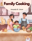 Family Cooking: Cooking With Family and Friends Cover Image