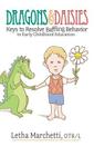 Dragons & Daisies: Keys To Resolve Baffling Behaviors In Early Childhood Education By Letha Marchetti Cover Image