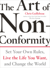 The Art of Non-Conformity: Set Your Own Rules, Live the Life You Want, and Change the World By Chris Guillebeau Cover Image