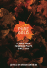Pure Gold: Scenes from Canadian Plays Since 1990 By Brian Kennedy (Editor) Cover Image