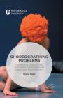 Choreographing Problems: Expressive Concepts in Contemporary Dance and Performance (Performance Philosophy) By Bojana Cvejic Cover Image