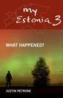 My Estonia 3: What Happened? By Justin Petrone Cover Image