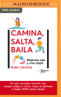 Camina, Salta, Baila: Muévete Más Y Vive Mejor By Rober Sánchez, Juan Manuel Vargas (Read by) Cover Image