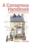 A Consensus Handbook: Co-operative Decision Making for activists, co-ops and communities Cover Image