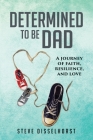 Determined To Be Dad: A Journey of Faith, Resilience, and Love Cover Image