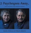 2 Paycheques Away..: Heads and Tales of the Downtown Eastside By Alysha Osborne, Mihailo Subotic Cover Image