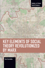 Key Elements of Social Theory Revolutionized by Marx (Studies in Critical Social Sciences) By Paul Zarembka Cover Image