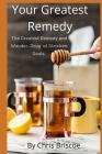 Your Greatest Remedy By Chris Briscoe Cover Image