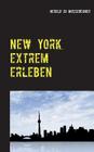 New York extrem erleben: ZufallsReiseführer für Abenteurer By Herold Zu Moschdehner Cover Image