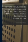 Future Homemakers of America as an Integral Part of the High School Home Economics Curriculum By Lorraine Corke Lacey Cover Image