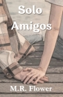 Solo Amigos (Belladonna #2) By M. R. Flower Cover Image