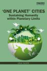 'One Planet' Cities: Sustaining Humanity Within Planetary Limits By David Thorpe Cover Image
